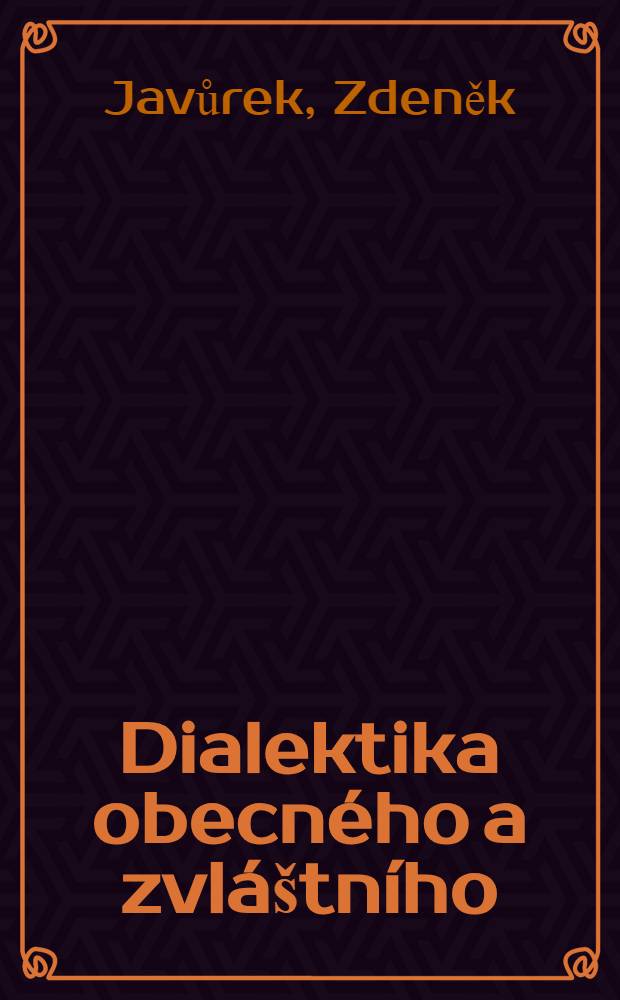 Dialektika obecného a zvláštního : Se zvláštním zřetelem ke vztahu předmětů historického materialismu a materialistické dialektiky