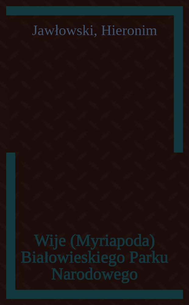 Wije (Myriapoda) Białowieskiego Parku Narodowego