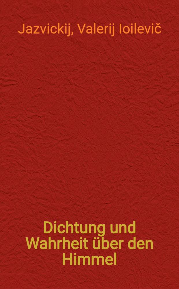 ... Dichtung und Wahrheit über den Himmel