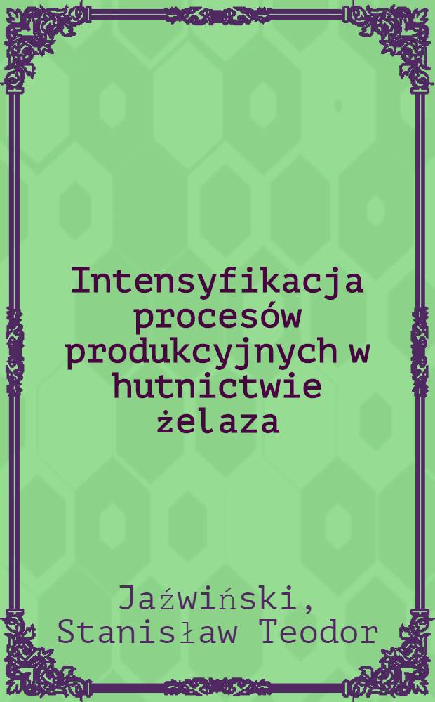 Intensyfikacja procesów produkcyjnych w hutnictwie żelaza