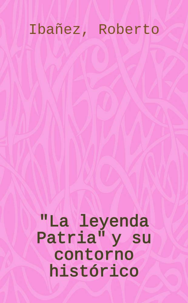 "La leyenda Patria" y su contorno histórico