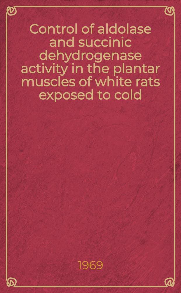 Control of aldolase and succinic dehydrogenase activity in the plantar muscles of white rats exposed to cold