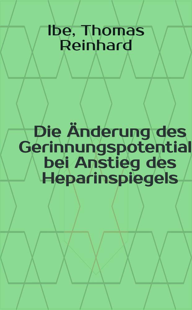 Die Änderung des Gerinnungspotentials bei Anstieg des Heparinspiegels : Inaug.-Diss