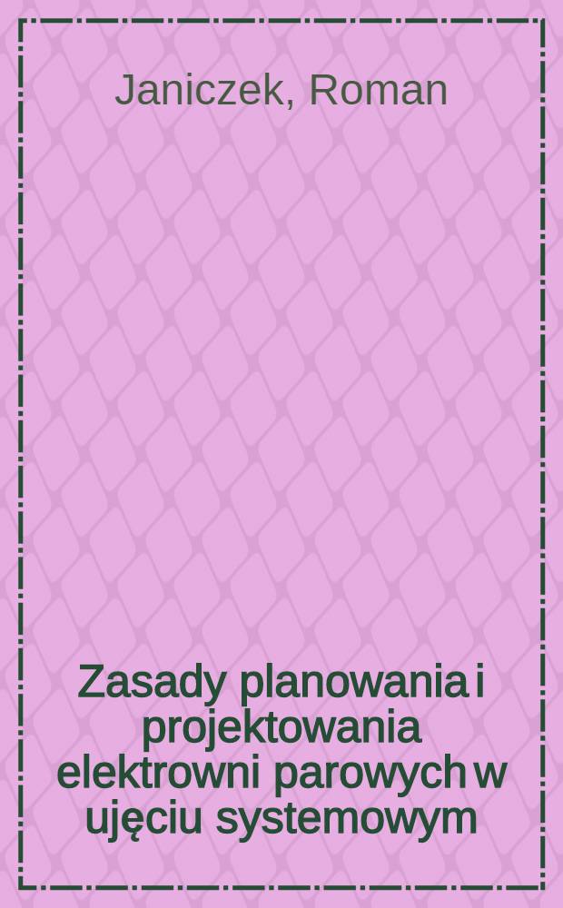 Zasady planowania i projektowania elektrowni parowych w ujęciu systemowym