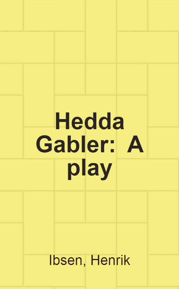Hedda Gabler : A play