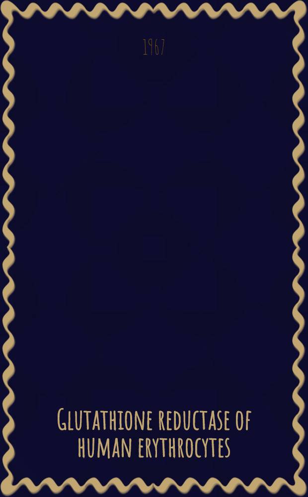 Glutathione reductase of human erythrocytes : Purification and properties