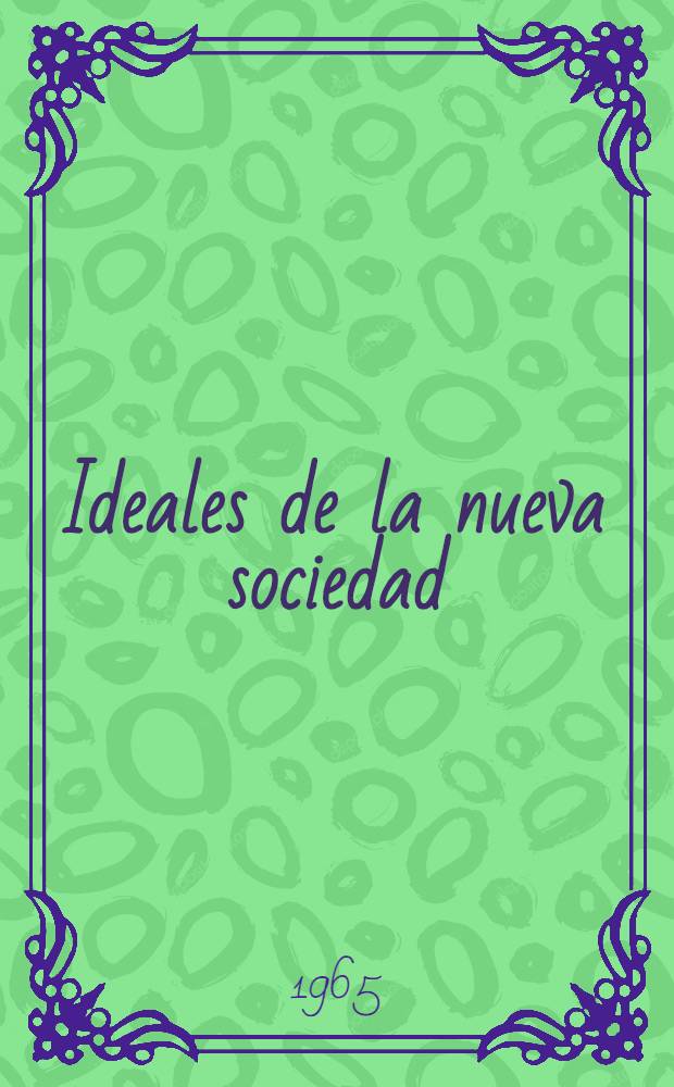 Ideales de la nueva sociedad: paz, trabajo, libertad, igualdad, fraternidad, dicha