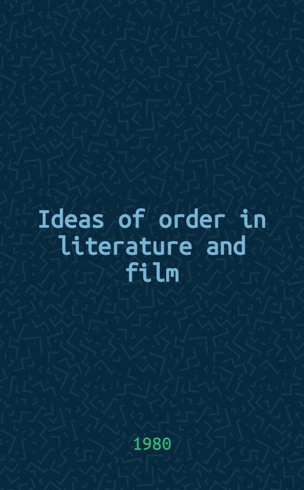 Ideas of order in literature and film : Sel. papers from the Fourth annu. Florida state univ. conf. on lit. a. film, held in Tallahassee, 1979