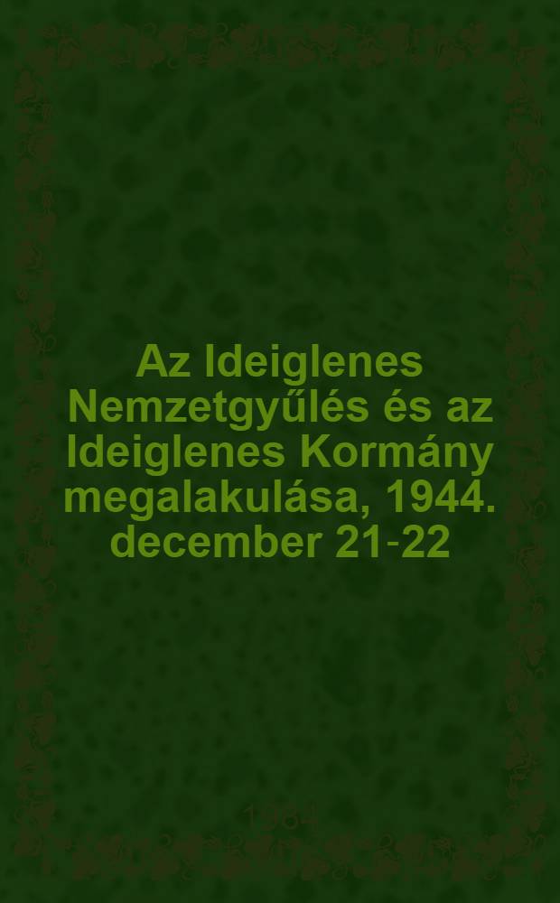 Az Ideiglenes Nemzetgyűlés és az Ideiglenes Kormány megalakulása, 1944. december 21-22