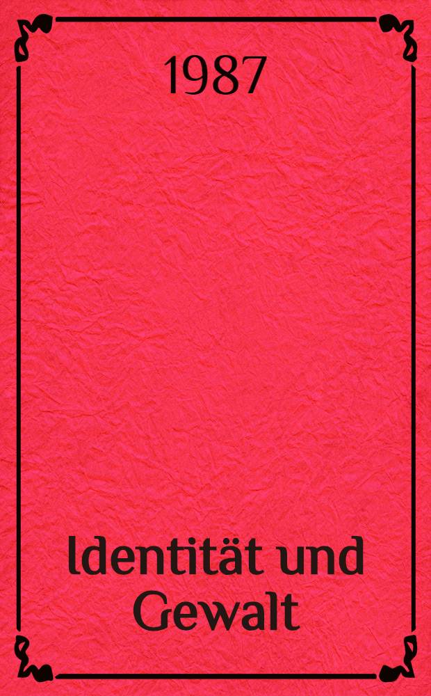 Identität und Gewalt : Gewidmet Hellmut Lessing, 25. Sept. 1940 - 4. Aug. 1986