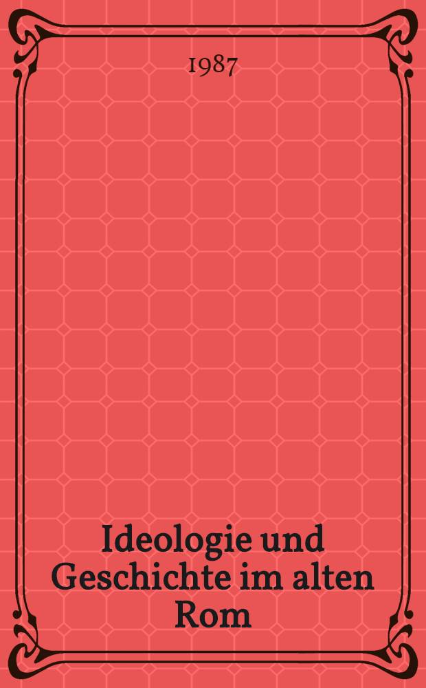 Ideologie und Geschichte im alten Rom