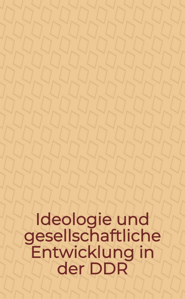Ideologie und gesellschaftliche Entwicklung in der DDR : 18. Tagung zum Stand der DDR-Forschung in der BRD 28. bis 31 Mai 1985