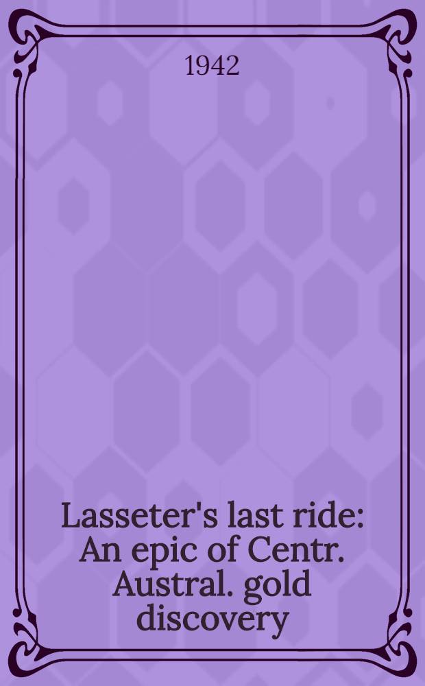 Lasseter's last ride : An epic of Centr. Austral. gold discovery