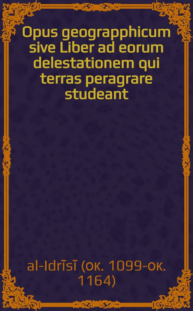 Opus geograpphicum sive Liber ad eorum delestationem qui terras peragrare studeant