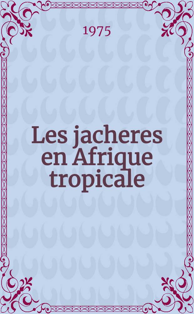 Les jacheres en Afrique tropicale : Interpr&eacute;tation technique et fonci&egrave;re