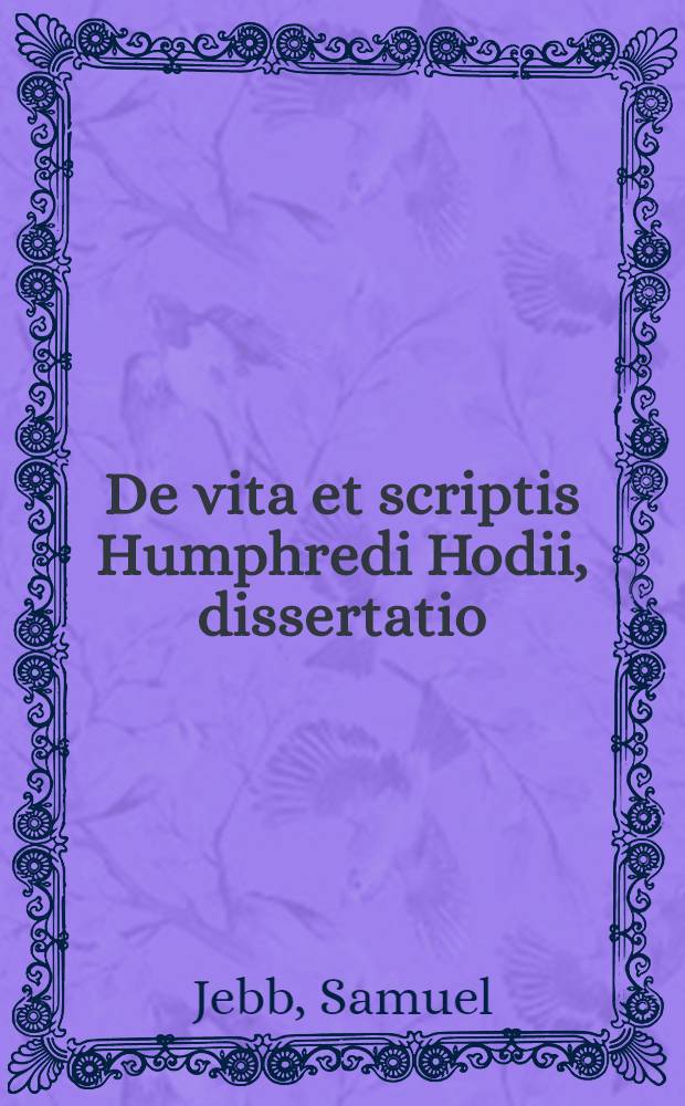 De vita et scriptis Humphredi Hodii, dissertatio