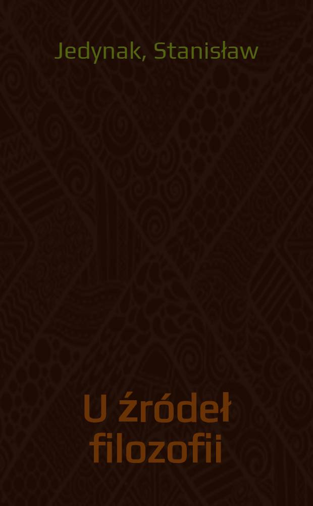 U źródeł filozofii : Egipt, Babilon, Indie, Chiny, Grecja