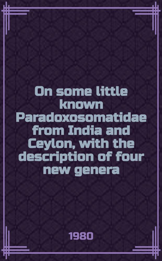 On some little known Paradoxosomatidae from India and Ceylon, with the description of four new genera (Diplopoda, Polydesmida)