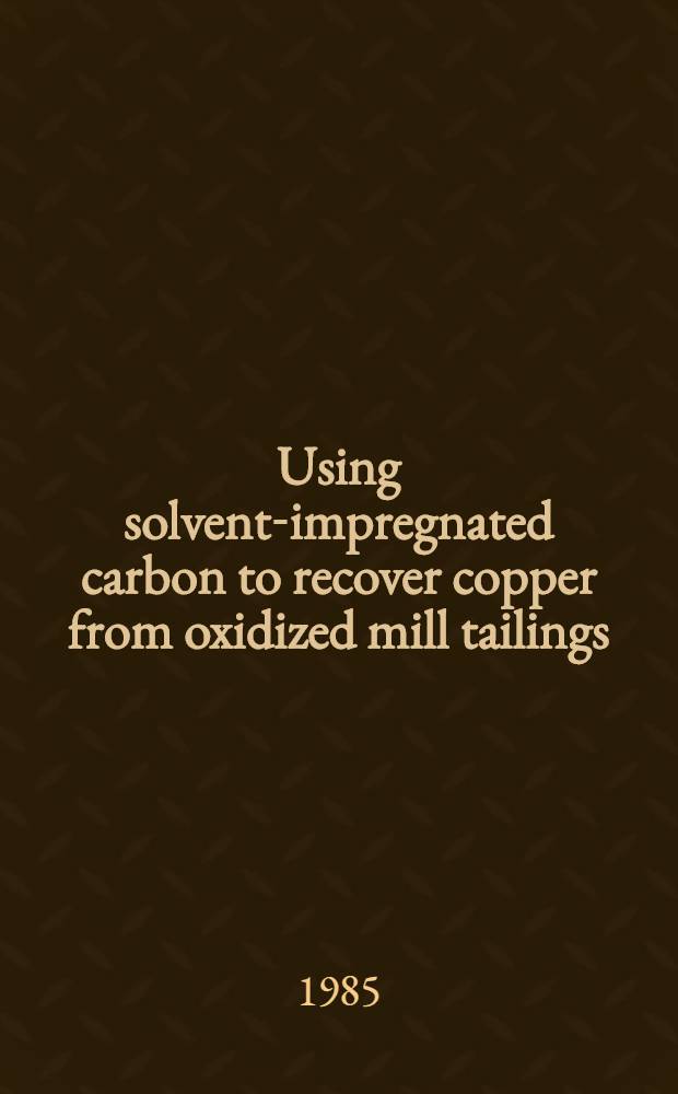Using solvent-impregnated carbon to recover copper from oxidized mill tailings