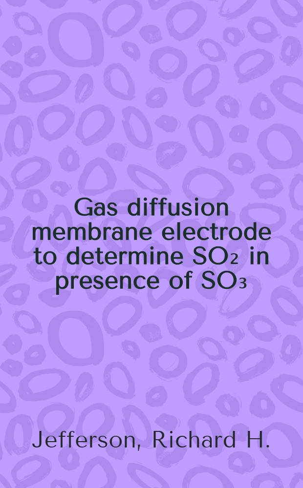 Gas diffusion membrane electrode to determine SO₂ in presence of SO₃