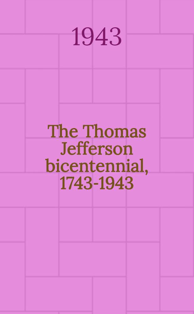 The Thomas Jefferson bicentennial, 1743-1943 : A catalogue of the exhibitions at the Library of Congress opened on April 12th
