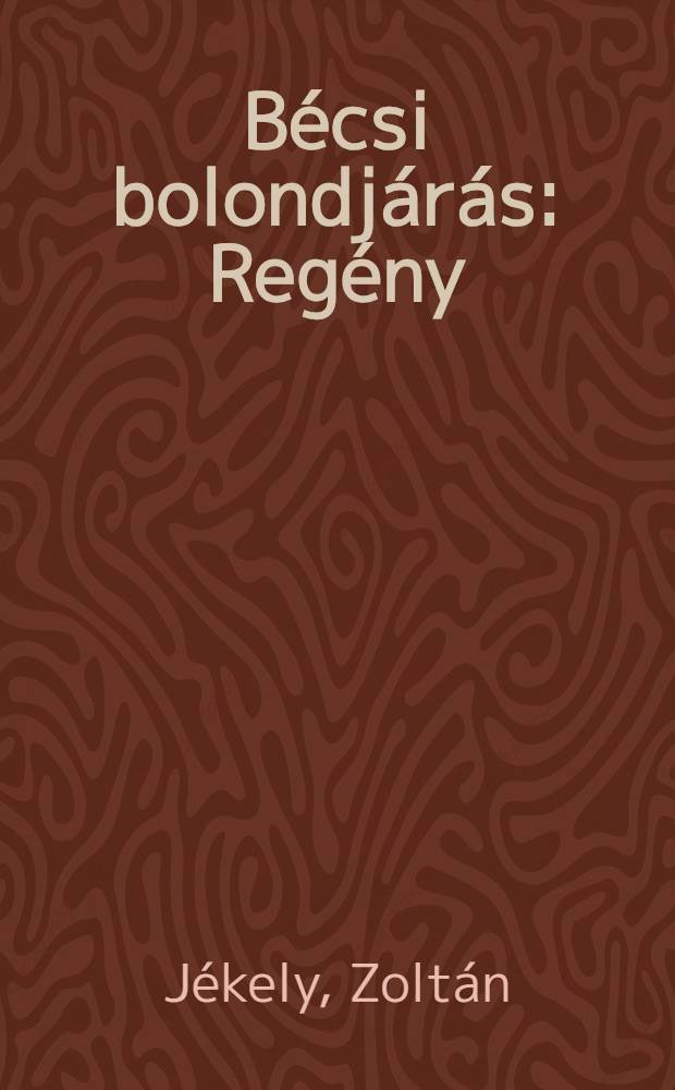 Bécsi bolondjárás : Regény