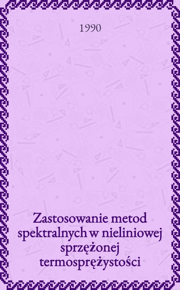 Zastosowanie metod spektralnych w nieliniowej sprzężonej termosprężystości