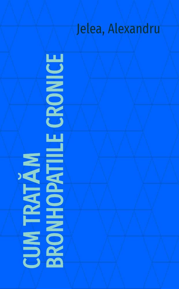 Cum tratăm bronhopatiile cronice