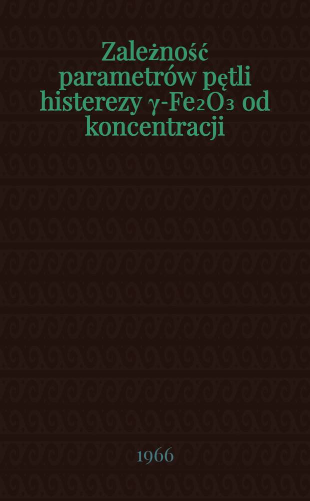 Zależność parametr&oacute;w pętli histerezy &gamma;-Fe₂O₃ od koncentracji