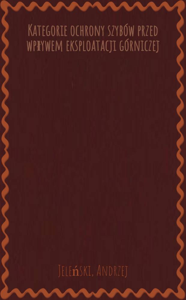 Kategorie ochrony szybów przed wpływem eksploatacji górniczej = Categories for shaft protection against the effects of mining extraction = Категории защиты шахтных стволов от влияния горных работ