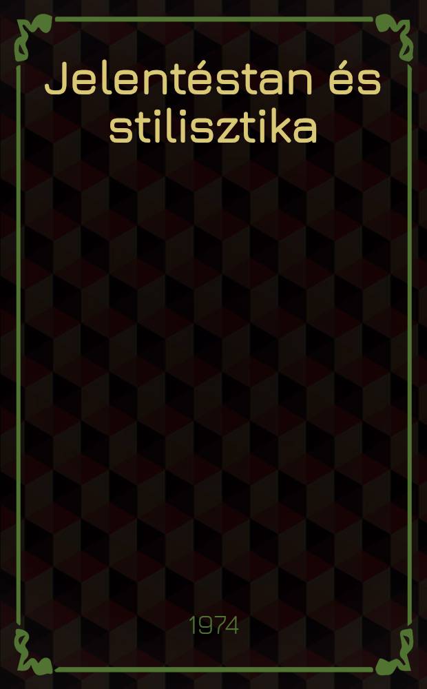 Jelentéstan és stilisztika : A Magyar nyelvészek : II. nemzetközi kongresszusának előadásai
