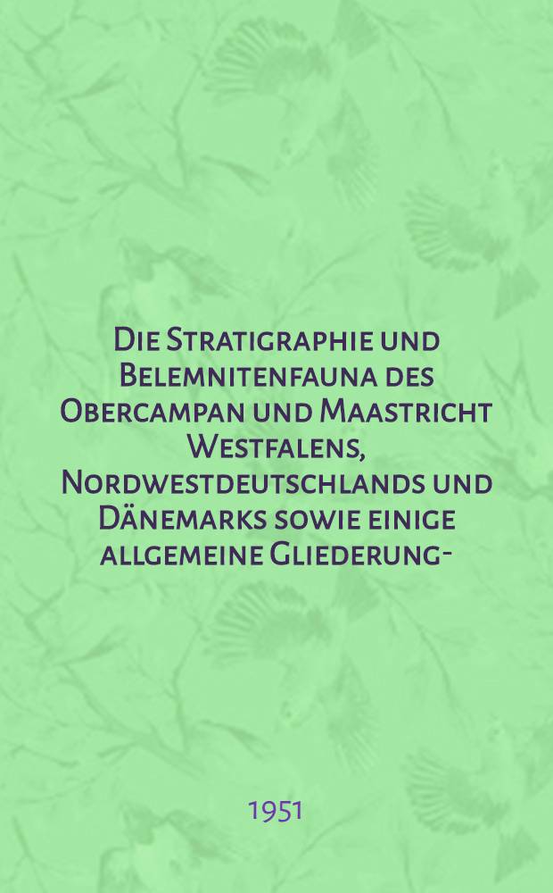 Die Stratigraphie und Belemnitenfauna des Obercampan und Maastricht Westfalens, Nordwestdeutschlands und Dänemarks sowie einige allgemeine Gliederungs- - Probleme der jüngeren borealen Oberkreide Eurasiens