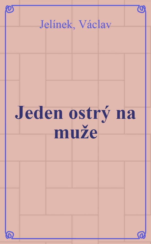 Jeden ostrý na muže : Reportáže, črty, drobné prózy