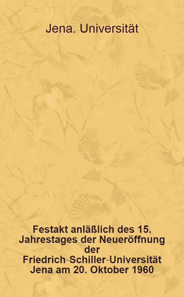 Festakt anläßlich des 15. Jahrestages der Neueröffnung der Friedrich-Schiller-Universität Jena am 20. Oktober 1960