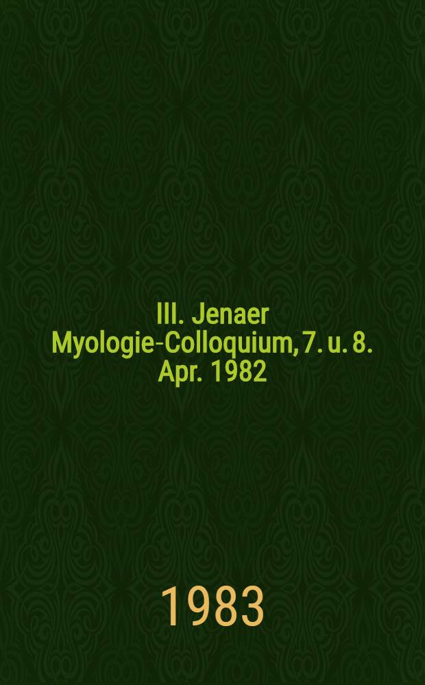 III. Jenaer Myologie-Colloquium, 7. u. 8. Apr. 1982