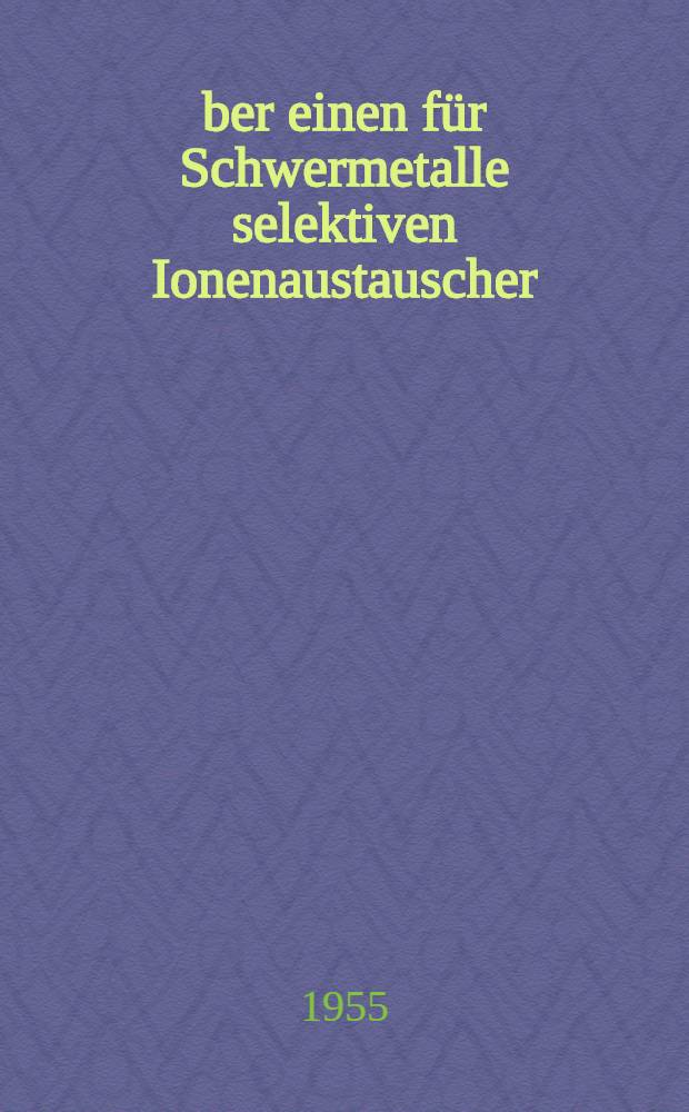 Über einen für Schwermetalle selektiven Ionenaustauscher