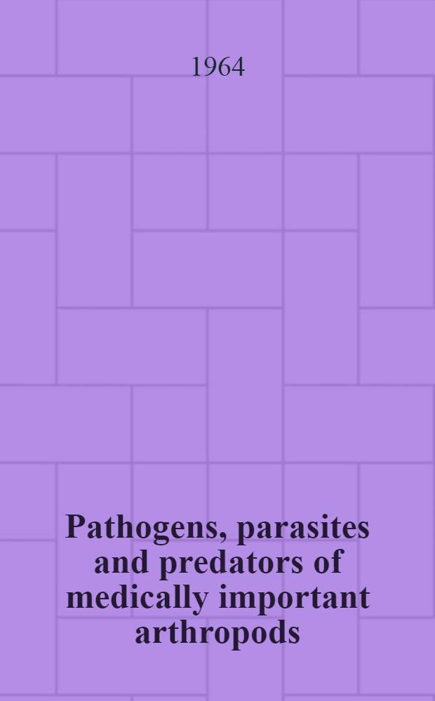 Pathogens, parasites and predators of medically important arthropods : Annotated list and bibliography