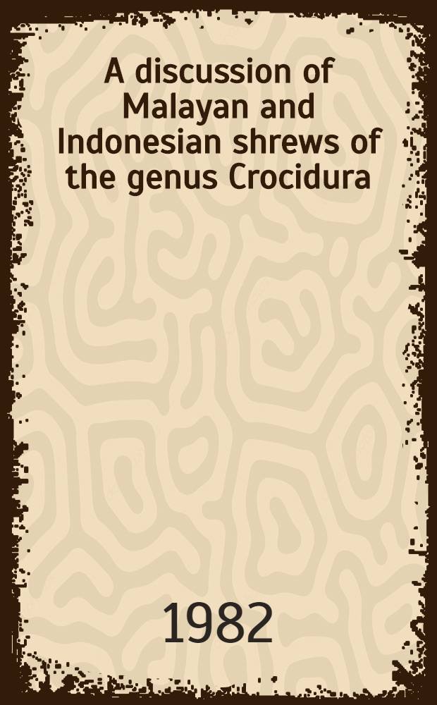 A discussion of Malayan and Indonesian shrews of the genus Crocidura (Insectivora: Soricidae)