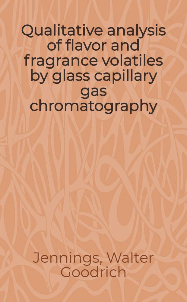 Qualitative analysis of flavor and fragrance volatiles by glass capillary gas chromatography