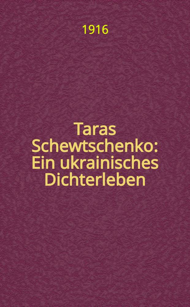 Taras Schewtschenko : Ein ukrainisches Dichterleben