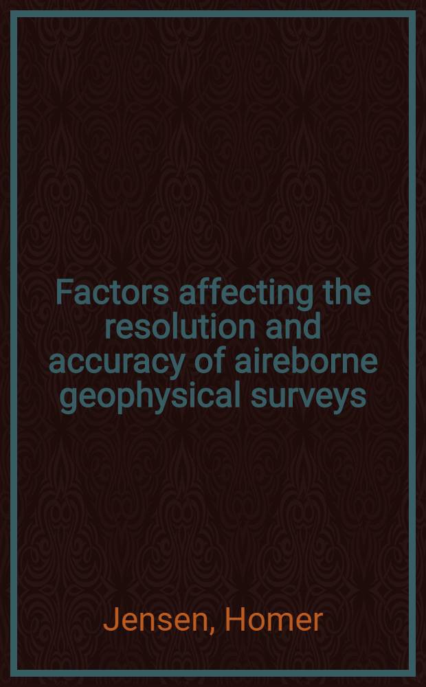 Factors affecting the resolution and accuracy of aireborne geophysical surveys : Lecture read at the Interregional seminar of UNO on new method for mineral exploitation with emphasize ! on geophysical techniques, held in Moscow in July, 1967