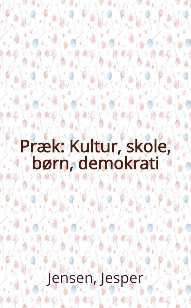 Præk : Kultur, skole, børn, demokrati