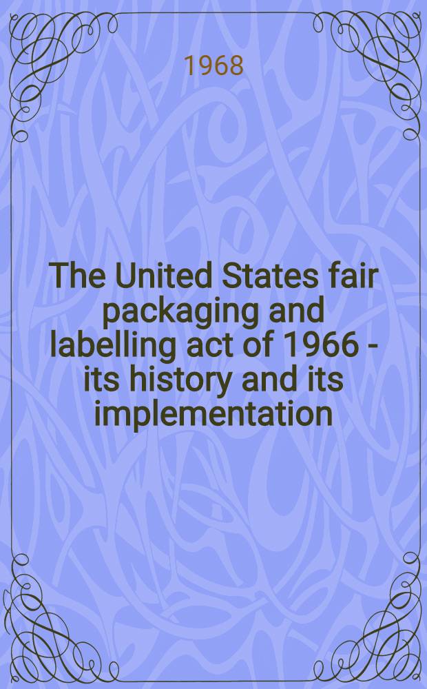 The United States fair packaging and labelling act of 1966 - its history and its implementation