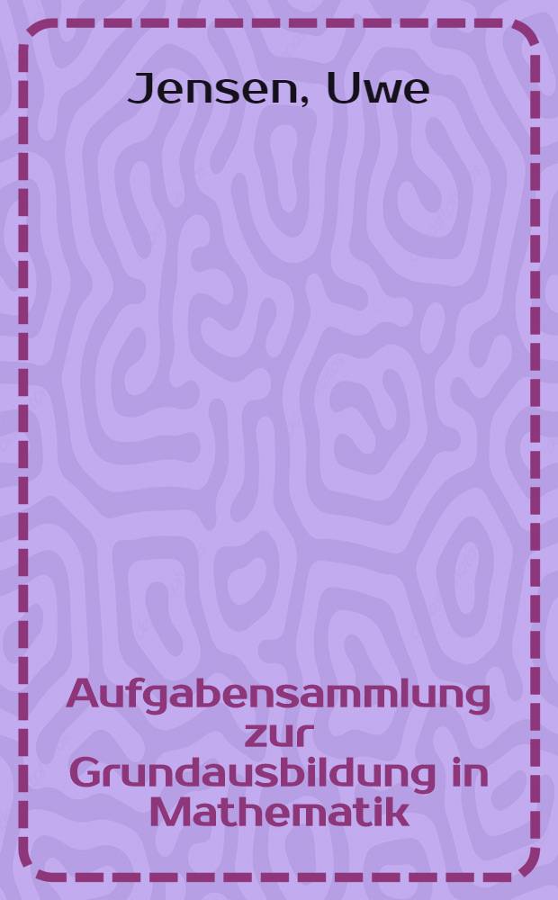 Aufgabensammlung zur Grundausbildung in Mathematik