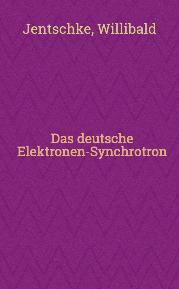 Das deutsche Elektronen-Synchrotron (DESY) : Eigenschaften und Forschungsmöglichkeiten