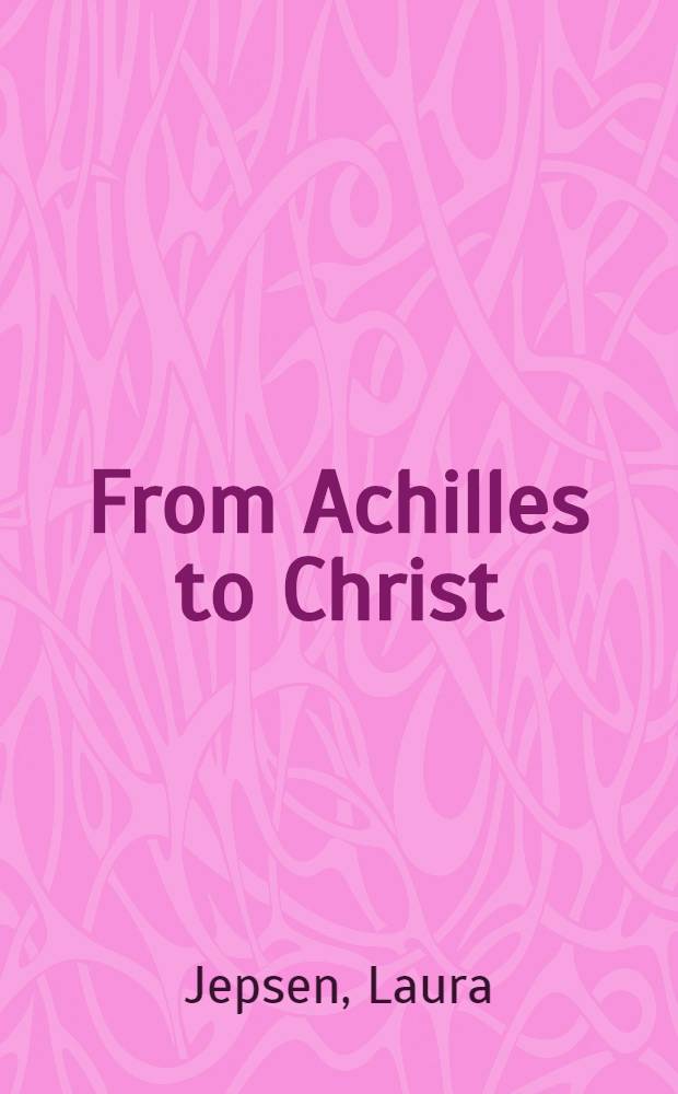 From Achilles to Christ : The myth of the hero in Tolstoy's "War and peace"