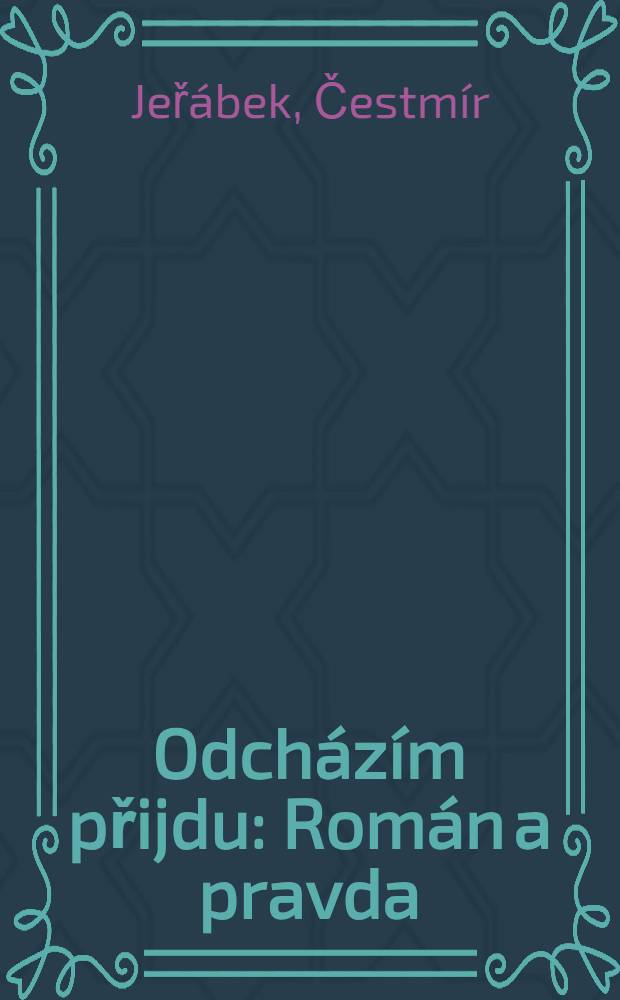 Odcházím přijdu : Román a pravda