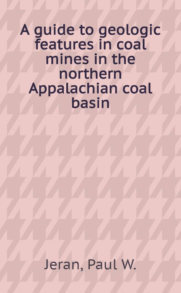 A guide to geologic features in coal mines in the northern Appalachian coal basin
