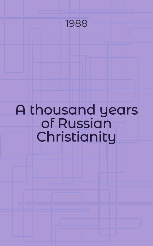 A thousand years of Russian Christianity : Kievan Rus' to present : Comments a. a survey of the lit