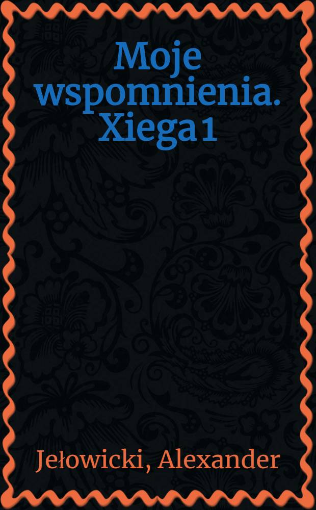 Moje wspomnienia. Xiega 1